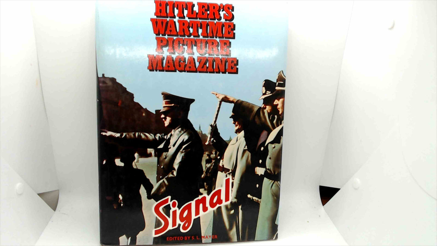 “Signal: Hitler’s Wartime Picture Magazine” – 1976 First U.S. Edition (S.L. Mayer, Bison Books)