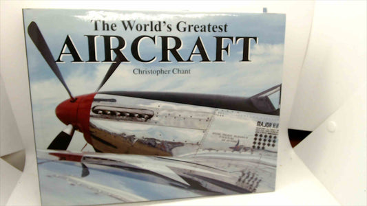 The World’s Greatest Aircraft Illustrated Reference Book by Christopher Chant (2013 HC)