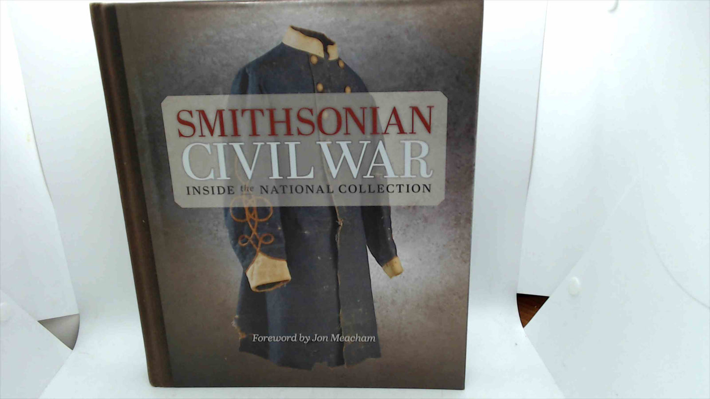 Smithsonian Civil War: Inside the National Collection (2013, Hardcover)
