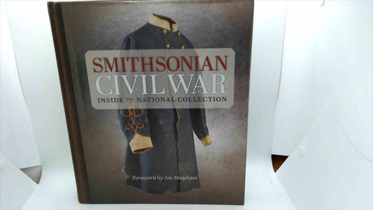 Smithsonian Civil War: Inside the National Collection (2013, Hardcover)
